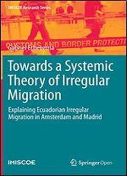 Towards A Systemic Theory Of Irregular Migration: Explaining Ecuadorian Irregular Migration To Amsterdam And Madrid