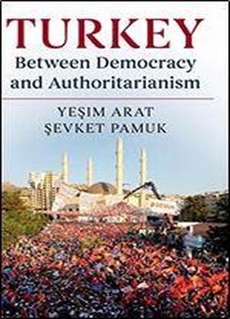 Turkey Between Democracy And Authoritarianism (world Since 1980)