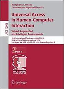 Universal Access In Human-computer Interaction. Virtual, Augmented, And Intelligent Environments: 12th International Conference, Uahci 2018, Held As Part Of Hci International 2018, Las Vegas, Nv, Usa,