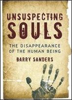 Unsuspecting Souls: The Disappearance Of The Human Being