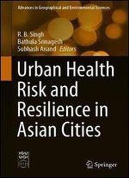 Urban Health Risk And Resilience In Asian Cities