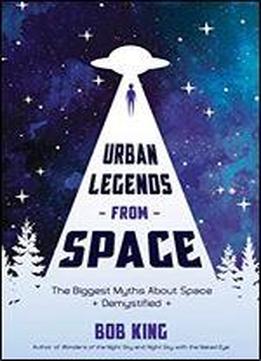 Urban Legends From Space: The Biggest Myths About Space Demystified