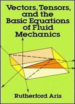 Vectors, Tensors And The Basic Equations Of Fluid Mechanics (dover Books On Mathematics)