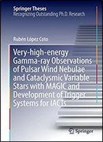 Very-High-Energy Gamma-Ray Observations Of Pulsar Wind Nebulae And Cataclysmic Variable Stars With Magic And Development Of Trigger Systems For Iacts (Springer Theses)