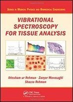 Vibrational Spectroscopy For Tissue Analysis (Series In Medical Physics And Biomedical Engineering)