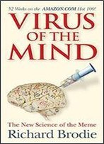 Virus Of The Mind: The New Science Of The Meme