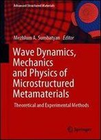 Wave Dynamics, Mechanics And Physics Of Microstructured Metamaterials: Theoretical And Experimental Methods