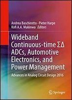 Wideband Continuous-Time Sd Adcs, Automotive Electronics, And Power Management: Advances In Analog Circuit Design 2016
