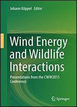 Wind Energy And Wildlife Interactions: Presentations From The Cww2015 Conference