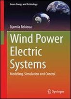 Wind Power Electric Systems: Modeling, Simulation And Control (Green Energy And Technology)