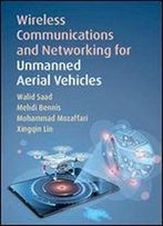 Wireless Communications And Networking For Unmanned Aerial Vehicles