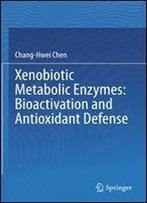 Xenobiotic Metabolic Enzymes: Bioactivation And Antioxidant Defense