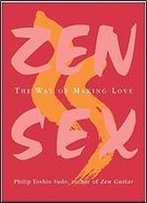 Zen Sex: The Way Of Making Love