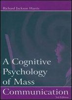 A Cognitive Psychology Of Mass Communication (Lea's Communication Series)