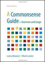 A Commonsense Guide To Grammar And Usage
