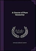 A Course Of Pure Geometry