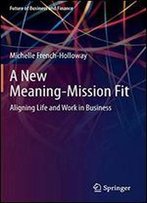 A New Meaning-Mission Fit: Aligning Life And Work In Business