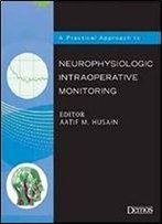 A Practical Approach To Neurophysiologic Intraoperative Monitoring