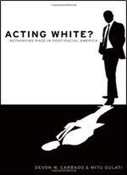 Acting White?: Rethinking Race In Post-racial America