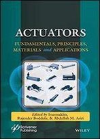 Actuators And Their Applications: Fundamentals, Principles, Materials, And Emerging Technologies