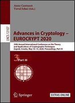 Advances In Cryptology Eurocrypt 2020: 39th Annual International Conference On The Theory And Applications Of Cryptographic Techniques, Zagreb, ... (lecture Notes In Computer Science (12107))