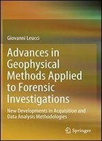 Advances In Geophysical Methods Applied To Forensic Investigations: New Developments In Acquisition And Data Analysis Methodologies
