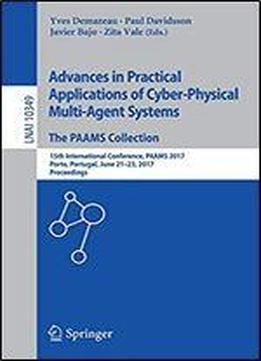 Advances In Practical Applications Of Cyber-physical Multi-agent Systems: The Paams Collection: 15th International Conference, Paams 2017, Porto, Portugal, June 21-23, 2017, Proceedings