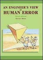 An Engineer's View Of Human Error, Third Edition