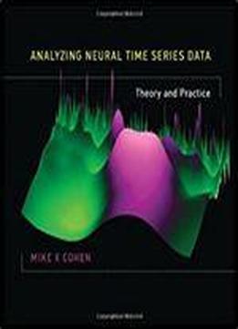 Analyzing Neural Time Series Data: Theory And Practice (issues In Clinical And Cognitive Neuropsychology)