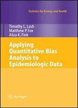 Applying Quantitative Bias Analysis To Epidemiologic Data (statistics For Biology And Health)