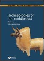 Archaeologies Of The Middle East: Critical Perspectives (Wiley Blackwell Studies In Global Archaeology)
