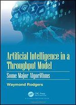 Artificial Intelligence In A Throughput Model: Some Major Algorithms