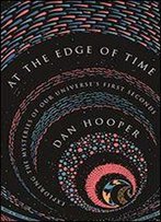 At The Edge Of Time: Exploring The Mysteries Of Our Universes First Seconds