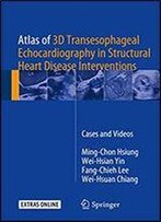 Atlas Of 3d Transesophageal Echocardiography In Structural Heart Disease Interventions: Cases And Videos