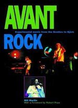 Avant Rock: Experimental Music From The Beatles To Bjrk