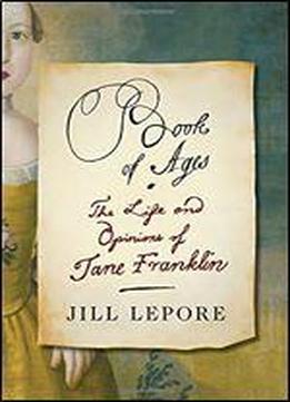 Book Of Ages: The Life And Opinions Of Jane Franklin