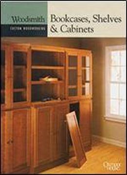 Bookcases, Shelves & Cabinets (woodsmith Custom Woodworking), 1st Edition