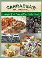 Carrabba's Italian Grill: Recipes From Around Our Family Table