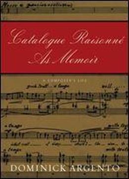 Catalogue Raisonne As Memoir: A Composer's Life