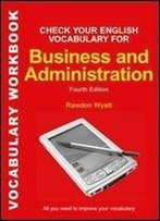Check Your English Vocabulary For Business And Administration: All You Need To Improve Your Vocabulary (Check Your Vocabulary)