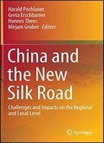 China And The New Silk Road: Challenges And Impacts On The Regional And Local Level