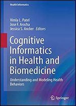 Cognitive Informatics In Health And Biomedicine: Understanding And Modeling Health Behaviors (health Informatics)
