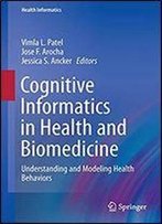 Cognitive Informatics In Health And Biomedicine: Understanding And Modeling Health Behaviors (Health Informatics)