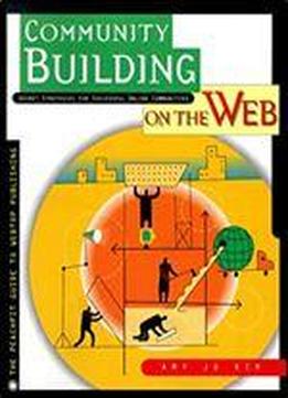 Community Building On The Web : Secret Strategies For Successful Online Communities