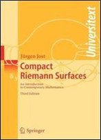 Compact Riemann Surfaces: An Introduction To Contemporary Mathematics (Universitext)