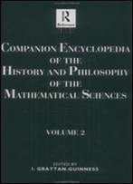 Companion Encyclopedia Of The History And Philosophy If The Mathematical Sciences, Vol. 2 (Vol 2) (Routledge Reference)