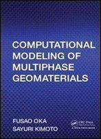 Computational Modeling Of Multiphase Geomaterials