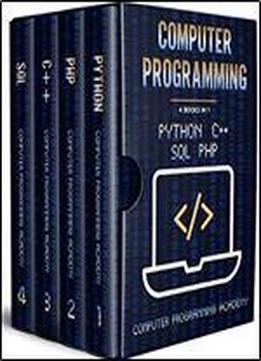 Computer Programming: 4 Books In 1: The Ultimate Crash Course To Learn Python, Sql, Php And C++. With Practical Computer Coding Exercises