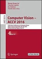 Computer Vision - Accv 2016: 13th Asian Conference On Computer Vision, Taipei, Taiwan, November 20-24, 2016, Revised Selected Papers, Part Iv (Lecture Notes In Computer Science)