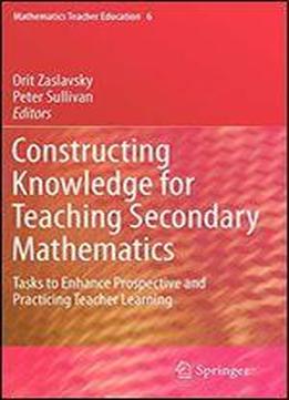 Constructing Knowledge For Teaching Secondary Mathematics: Tasks To Enhance Prospective And Practicing Teacher Learning